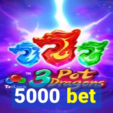 5000 bet